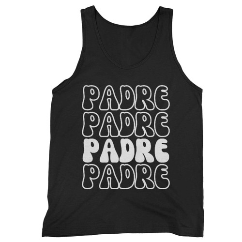 Padre Fathers Day Birthday For Dad Tank Top Padre Fathers Day Birthday For Dad Tank Top