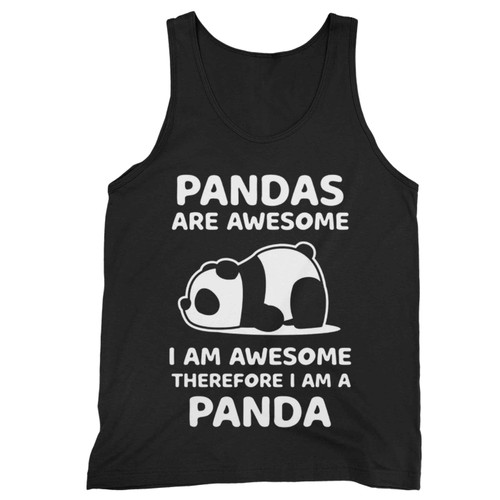 Pandas Are Awersome I Am Awesome Therefore I Am A Panda Tank Top