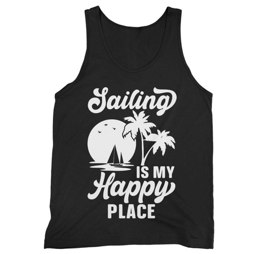 Sailing Is My Happy Place Good Day To Sail Funny Sea Lovers Tank Top
