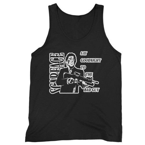 Say Goodnight To The Bad Guy Scarface Classic Movie Novelty Tank Top