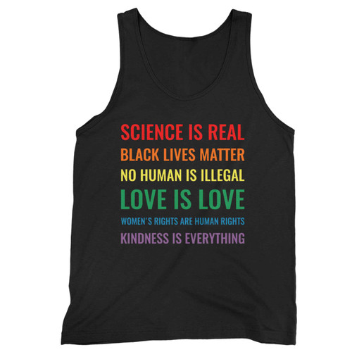 Science Is Real Black Lives Matter No Human Is Illegal! Love Is Love! Womens Rights Are Human Rights! Kindness Is Everything Tank Top