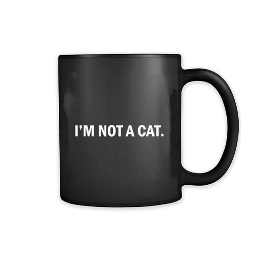 I Am Here Live I Am Not A Cat Wants 11oz Mug