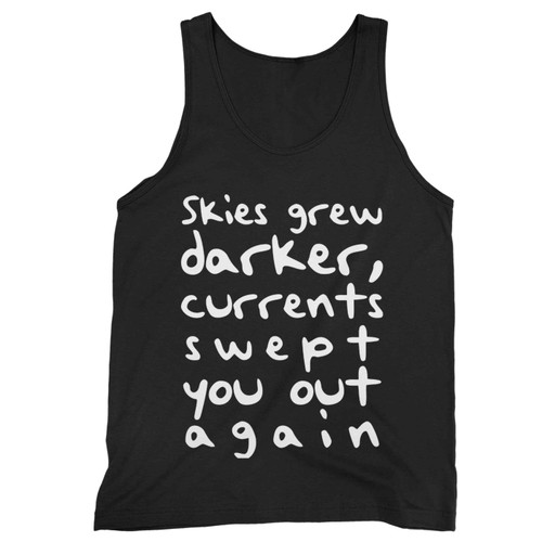Skies Grew Darker Currents Swept You Out A Gain Tank Top