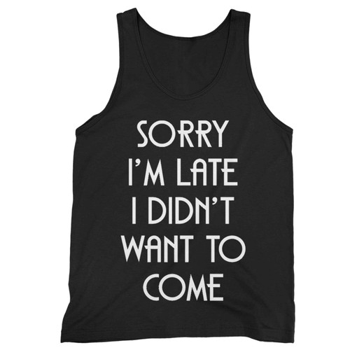 Sorry I M Late I Didn T Want To Come Baseball Tank Top
