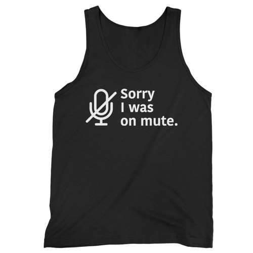 Sorry I Was On Mute Funny Work From Home Wfh Tank Top