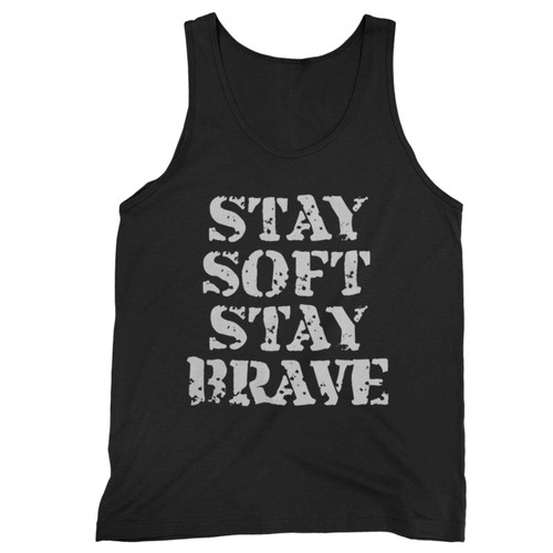 Stay Soft Stay Brave Inspirational Tank Top