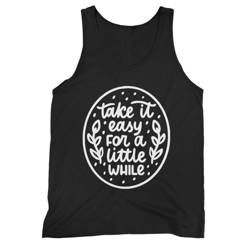 Take It Easy For A Little While Tank Top