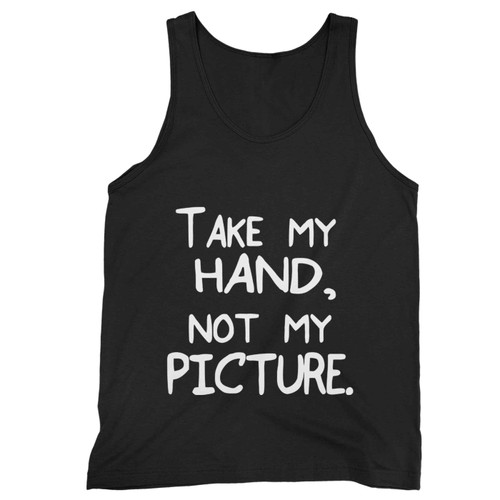 Take My Hand Not Y Picure Tank Top