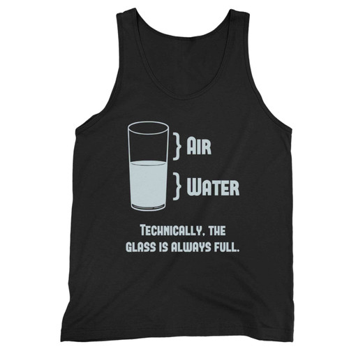 Technically The Glass Is Always Full Tank Top Technically The Glass Is Always Full Tank Top
