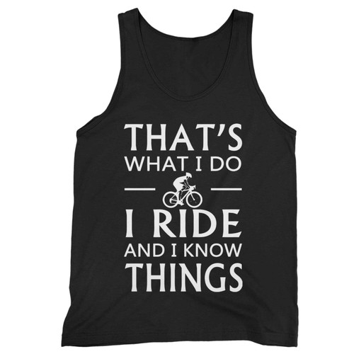 Thats What I Do I Ride And I Know Things Tank Top