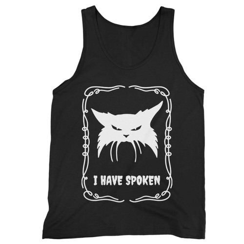 The Angry Cat Has Spoken I Have Spoken Tank Top