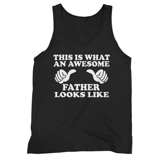 This Is What An Awesome Father Looks Like Tank Top