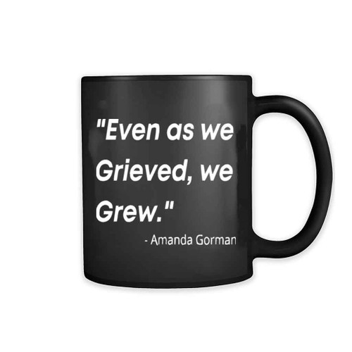 Amanda Gorman Even As We Grieved We Grew Quote 11oz Mug