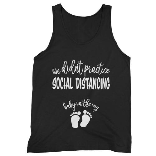 We Didnt Practice Social Distancing Baby On The Way Tank Top