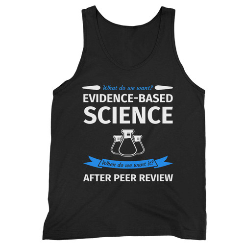 What Do We Want Evidence Based Science Tank Top What Do We Want Evidence Based Science Tank Top