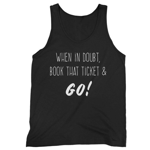 When In Doubt Book That Ticket Tank Top When In Doubt Book That Ticket Tank Top