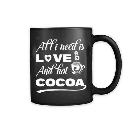 All I Need Is Love And Hot Cocoa Work 11oz Mug