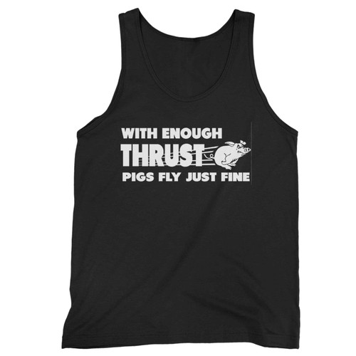 With Enough Thrust Pigs Fly Just Fine Tank Top