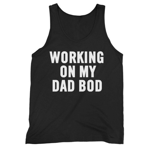 Working On My Dad Bod Tank Top