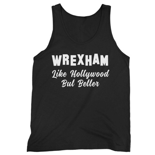 Wrexham Wales Like Hollywood But Better Tank Top