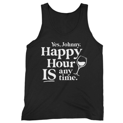 Yes Johnny Happy Hour Is Anytime Tank Top