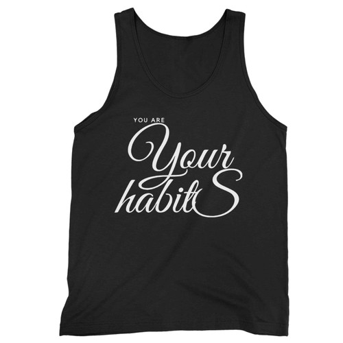 You Are Your Habits Daily Wake Up Tank Top