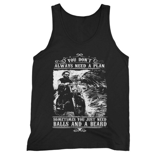 You Don T Always Need A Plan Sometimes You Just Need Balls And A Beard Tank Top