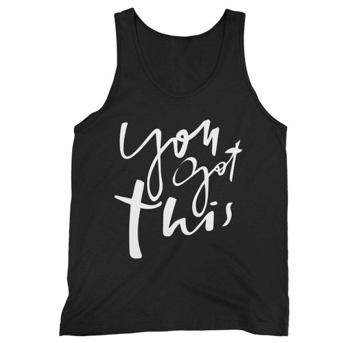 You Got This Inspirational Encouraging Tank Top