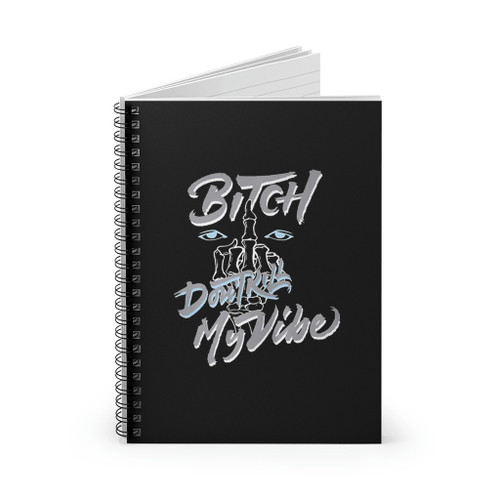 Bitch Don Trut My Vibe Spiral Notebook