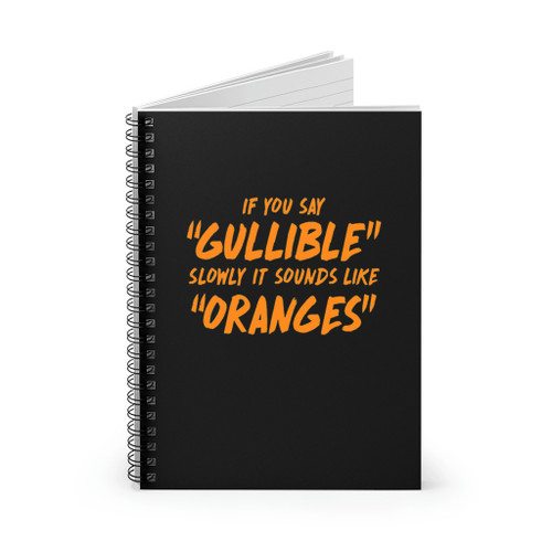 Gullible Oranges Spiral Notebook