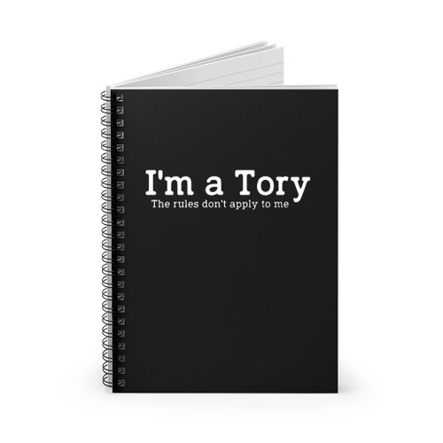 I Am A Tory The Rules Do Not Apply Spiral Notebook