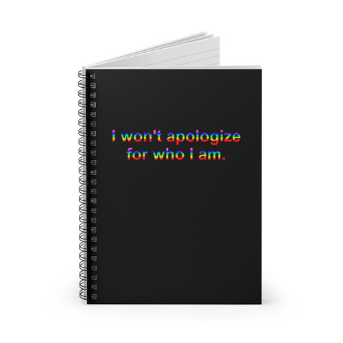 I Wont Apologize For Who I Am Spiral Notebook