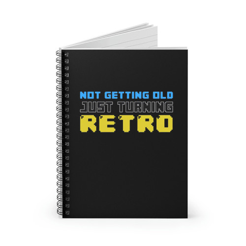 Not Getting Old Just Turning Retro Spiral Notebook
