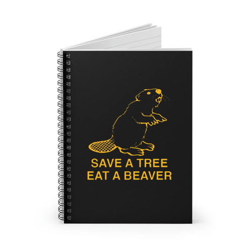 Save A Tree Eat A Beaver Spiral Notebook