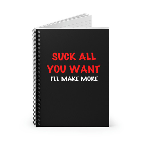 Suck All You Want Spiral Notebook