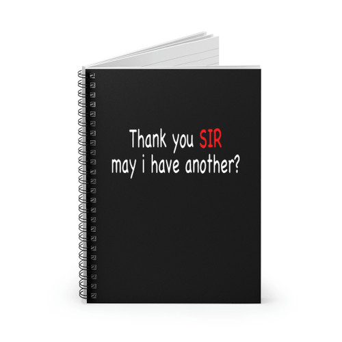 Thank You Sir May I Have Another Spiral Notebook