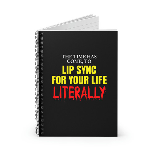 The Time Has Come To Lip Sync For Your Life Literally Spiral Notebook