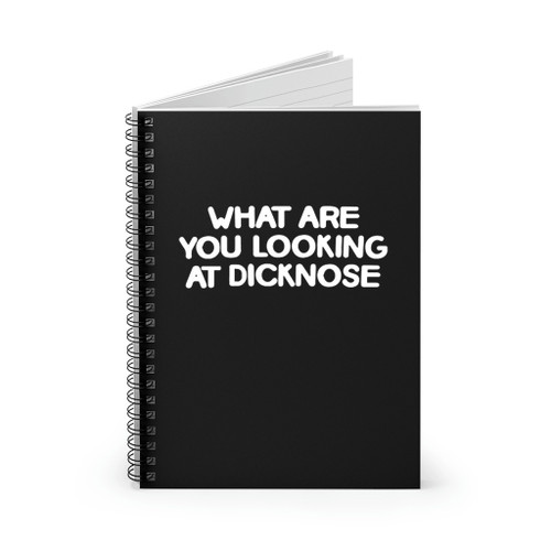 What Are You Looking At Dicknose Spiral Notebook