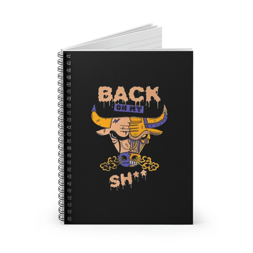 Back Bull Back On My Shit Spiral Notebook