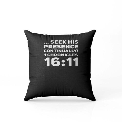 1 Chronicles 16 11 Seek His Presence Continually Pillow Case Cover