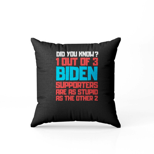 1 Out Of 3 Biden Supporters Are As Stupid As The Other 2 Pillow Case Cover