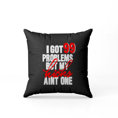 99 Problem But Sneakers Aint One Sneakerhead Fan Art Custom Designed Pillow Case Cover