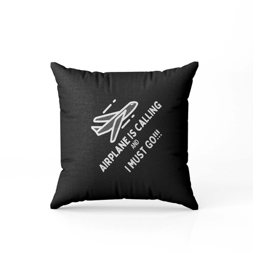Airplane Is Calling And I Must Go Pillow Case Cover