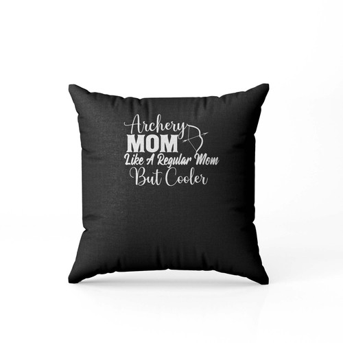 Archery Boy Mom Like A Regular Mom But Cooler Pillow Case Cover