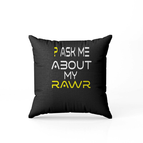 Ask Me About My Rawr Trex Pillow Case Cover