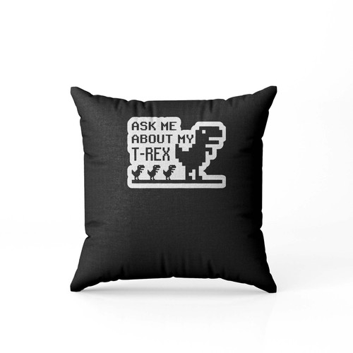 Ask Me About My Trex 8 Pillow Case Cover