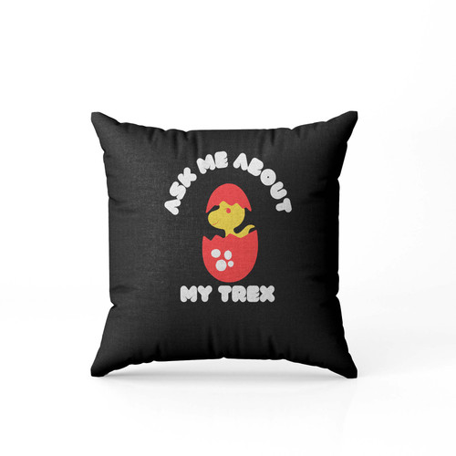 Ask Me About My Trex Egg Pillow Case Cover