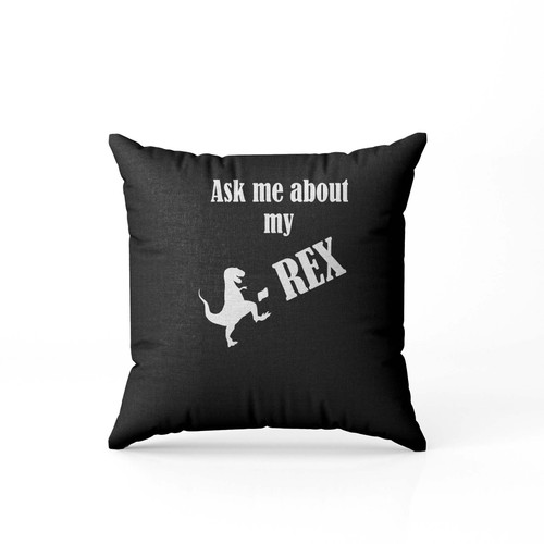 Ask Me About My Trex White Pillow Case Cover