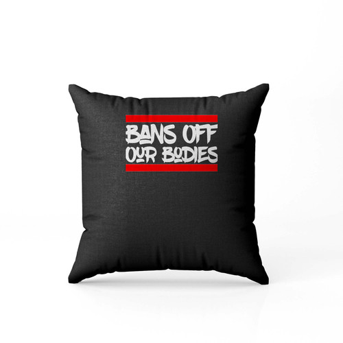 Bans Off Our Bodies Nice Pillow Case Cover