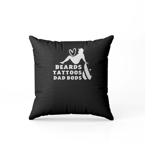 Beards Tattoos And Dad Bods Pillow Case Cover